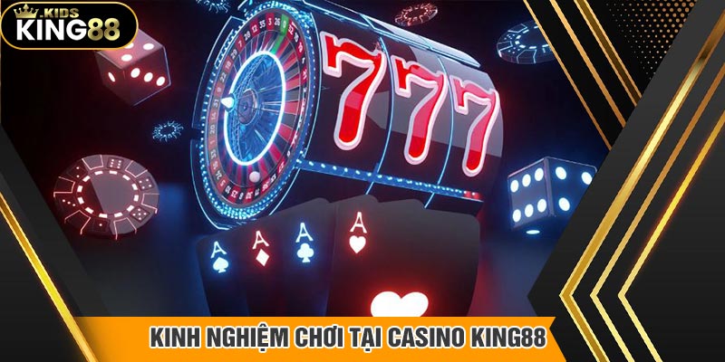 Kinh nghiệm chiến thắng tại Casino King88