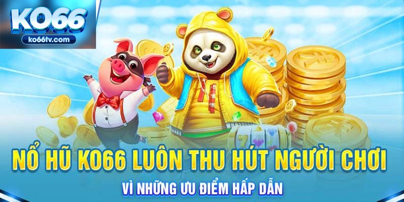 Nổ hũ KO66 là gì? Sảnh quay nổ thưởng cực khủng